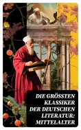 eBook: Die größten Klassiker der deutschen Literatur: Mittelalter