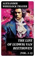 eBook: The Life of Ludwig van Beethoven (Vol. 1-3)