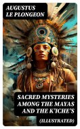 ebook: Sacred Mysteries Among the Mayas and the Kʼicheʼs (Illustrated)