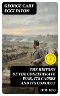 eBook: The History of the Confederate War, Its Causes and Its Conduct (Vol.1&2) (Annotated)