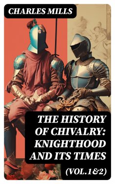 ebook: The History of Chivalry: Knighthood and Its Times (Vol.1&2)