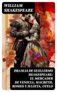 ebook: Dramas de Guillermo Shakespeare: El Mercader de Venecia, Macbeth, Romeo y Julieta, Otelo