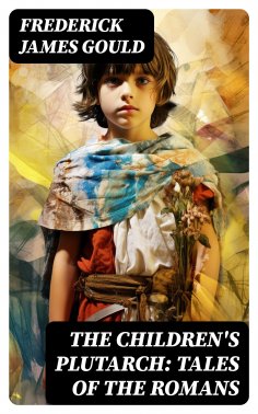 ebook: The Children's Plutarch: Tales of the Romans