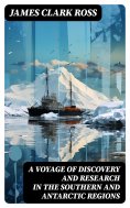 ebook: A Voyage of Discovery and Research in the Southern and Antarctic Regions