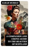 ebook: A Companion and Useful Guide to the Beauties of Scotland