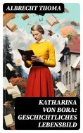 ebook: Katharina von Bora: Geschichtliches Lebensbild