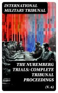 eBook: The Nuremberg Trials: Complete Tribunal Proceedings (V. 6)
