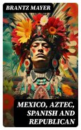 ebook: Mexico, Aztec, Spanish and Republican