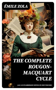 eBook: The Complete Rougon-Macquart Cycle (All 20 Unabridged Novels in one volume)