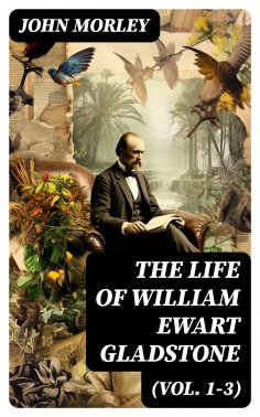 eBook: The Life of William Ewart Gladstone (Vol. 1-3)