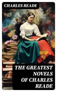 eBook: The Greatest Novels of Charles Reade