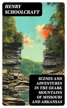 eBook: Scenes and Adventures in the Ozark Mountains of Missouri and Arkansas