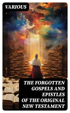 ebook: The Forgotten Gospels and Epistles of the Original New Testament