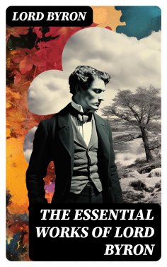 eBook: The Essential Works of Lord Byron