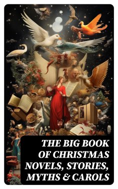 eBook: The Big Book of Christmas Novels, Stories, Myths & Carols