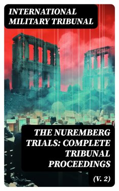 ebook: The Nuremberg Trials: Complete Tribunal Proceedings (V. 2)
