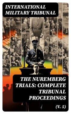 ebook: The Nuremberg Trials: Complete Tribunal Proceedings (V. 5)
