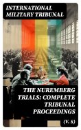 ebook: The Nuremberg Trials: Complete Tribunal Proceedings (V. 8)