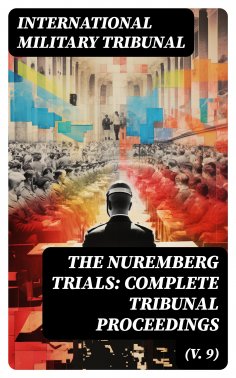 eBook: The Nuremberg Trials: Complete Tribunal Proceedings (V. 9)