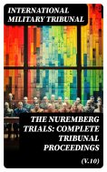 eBook: The Nuremberg Trials: Complete Tribunal Proceedings (V.10)