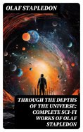 eBook: Through the Depths of the Universe: Complete Sci-Fi Works of Olaf Stapledon