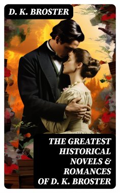 ebook: The Greatest Historical Novels & Romances of D. K. Broster