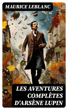 ebook: Les aventures complètes d'Arsène Lupin