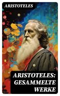 ebook: Aristoteles: Gesammelte Werke