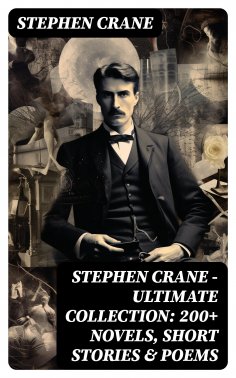 eBook: Stephen Crane - Ultimate Collection: 200+ Novels, Short Stories & Poems
