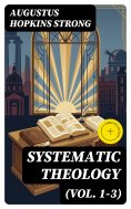 eBook: Systematic Theology (Vol. 1-3) (Annotated)