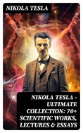 eBook: Nikola Tesla - Ultimate Collection: 70+ Scientific Works, Lectures & Essays