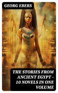 ebook: The Stories from Ancient Egypt - 10 Novels in One Volume