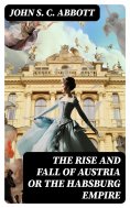 eBook: The Rise and Fall of Austria or the Habsburg Empire