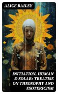 eBook: Initiation, Human & Solar: Treatise on Theosophy and Esotericism