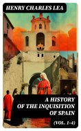 eBook: A History of the Inquisition of Spain (Vol. 1-4)