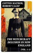 eBook: The Witchcraft Delusion in New England (Vol. 1-3)