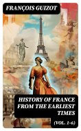 eBook: History of France from the Earliest Times (Vol. 1-6)