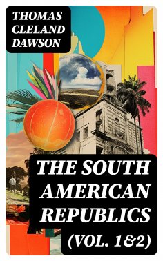 eBook: The South American Republics (Vol. 1&2)