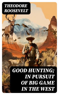 eBook: Good hunting; in pursuit of big game in the West