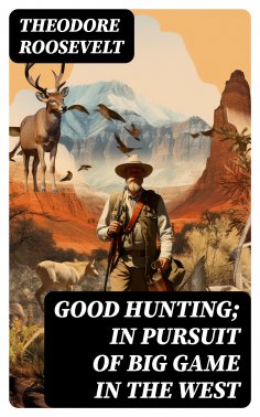 ebook: Good hunting; in pursuit of big game in the West