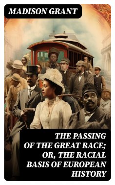 eBook: The passing of the great race; or, The racial basis of European history