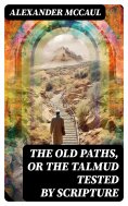 eBook: The old paths, or the Talmud tested by Scripture