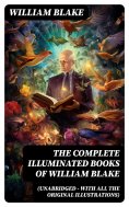 eBook: The Complete Illuminated Books of William Blake (Unabridged - With All The Original Illustrations)