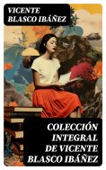 ebook: Colección integral de Vicente Blasco Ibáñez