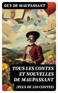 eBook: Tous les Contes et Nouvelles de Maupassant (plus de 320 Contes)