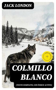 eBook: Colmillo Blanco (texto completo, con índice activo)