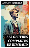 eBook: Les Oeuvres Complètes de Rimbaud