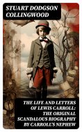 eBook: The Life and Letters of Lewis Carroll: The Original Scandalous Biography by Carroll's nephew
