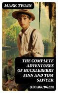 ebook: The Complete Adventures of Huckleberry Finn And Tom Sawyer (Unabridged)