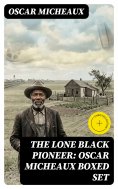 eBook: The Lone Black Pioneer: Oscar Micheaux Boxed Set (Annotated)